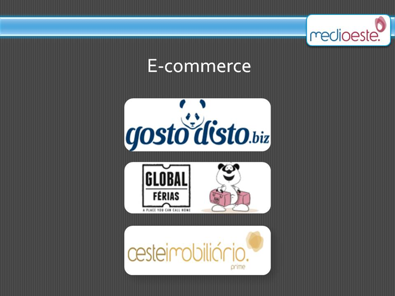 Site de E-commerce  http://gostodisto.biz/  http://www.globalferias.com/  http://oesteimobiliario.com/